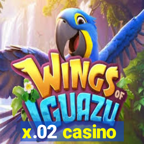 x.02 casino